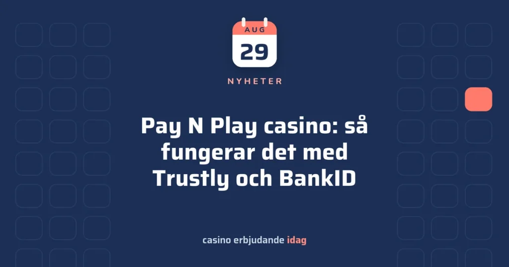 Pay N Play casino: så fungerar det med Trustly och BankID