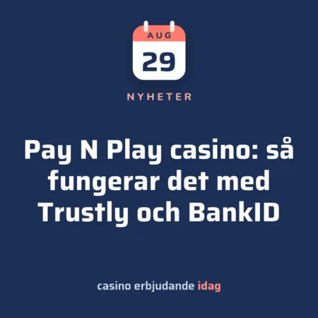 Pay N Play casino: så fungerar det med Trustly och BankID