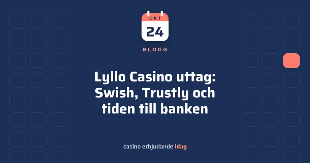 Lyllo Casino uttag: Swish, Trustly och tiden till banken